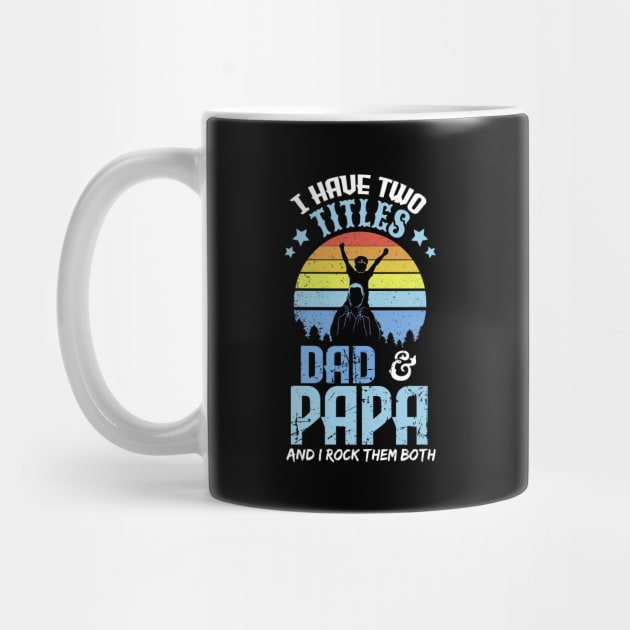 I have two titles dad and papa and I rock them both by captainmood
